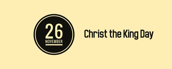 26 November Christ the King day of week Sunday, Monday, Tuesday, Wednesday, Thursday, Friday, Saturday. Winter holidays in November Month.