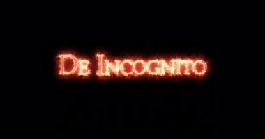 De Incognito, kılık değiştirmiş, ateşle yazılmış. Döngü