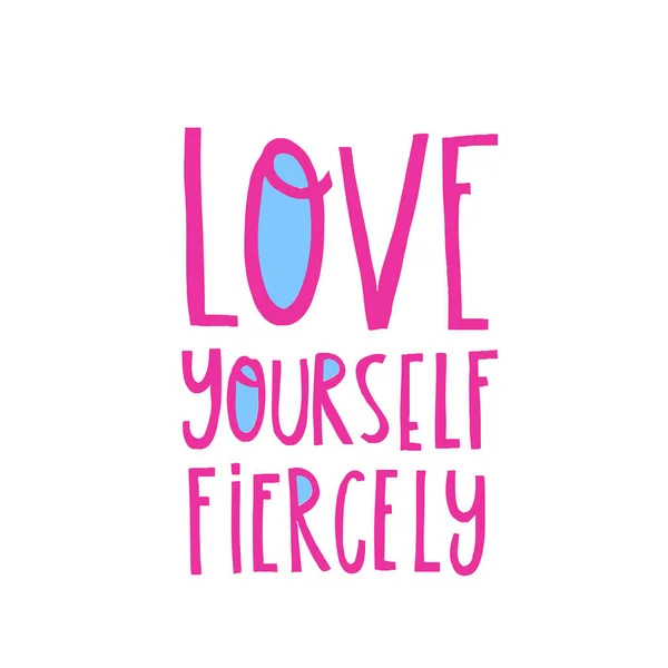 Hand Drawn Lettering Love Yourself Fiercely Phrase Creative Poster Design — Stock Vector