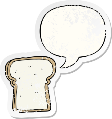 Bir insan tarafından çizilmiş, sıkıntılı, eski bir çıkartma olan, konuşma balonlu bir ekmek dilimi.