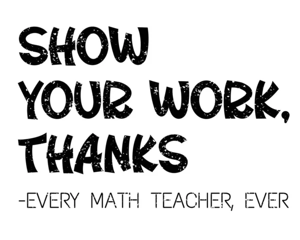Muestre Trabajo Gracias Cada Profesor Matemáticas Alguna Vez Cita Divertida — Vector de stock