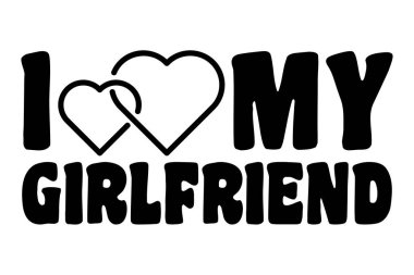 I Love My Girlfriend, Iheart my girlfriend, Valentine concept, vector illustration.