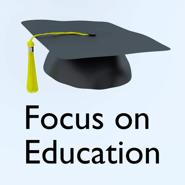 3D illustration of Focus on Education statement under a graduation hat
