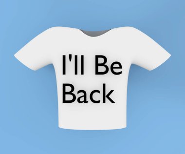 3D illustration of a T Shirt with the caption I'll Be Back. clipart