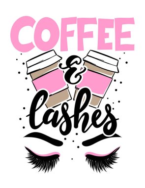 Coffee and lashes - Vector poster with eyelashes and takeaway latte. Brush calligraphy isolated on white background. Feminism slogan with hand drawn lettering. clipart