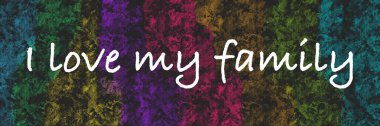 I Love My Family metni koyu renkli arka plan üzerine yazılmış..