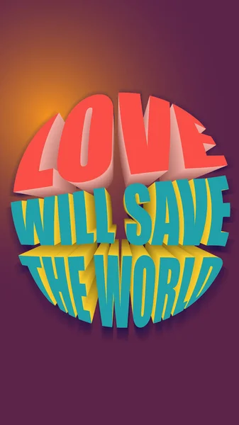 3D motivating phrase: love will save the world. Slogan about love, friendship and peace. Vertical background with text. High quality photo