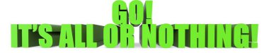 Go! Its All Or Nothing! 3d text isolated on white background- 3d rendering clipart