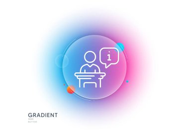 Podium line icon. Gradient blur button with glassmorphism. Stage information sign. Business meeting tribune symbol. Transparent glass design. Podium line icon. Vector