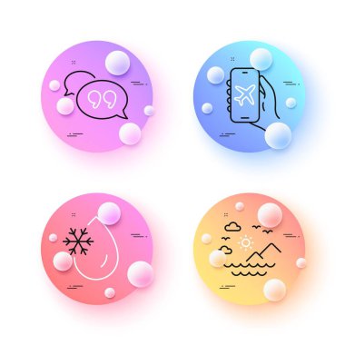Sea mountains, Flight mode and Freezing water minimal line icons. 3d spheres or balls buttons. Quote bubble icons. For web, application, printing. Vector