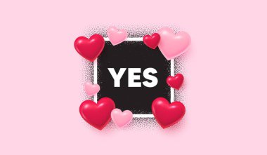 Evet, fotoğraf çerçevesi afişi. Kare resim aşk çerçevesi. Evet, mesaj etiketi. Onaylanmış tamam mesajı. Oldu ya da oldu sembolü. Üç boyutlu kalp balonları. Vektör