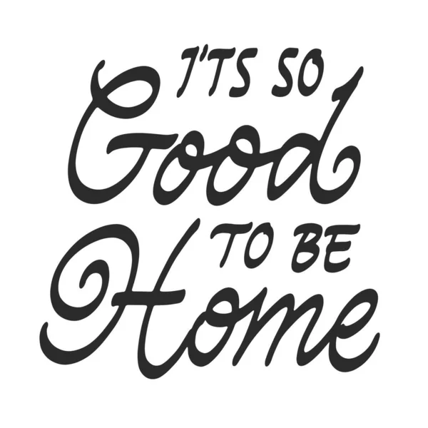 Its Good Home Vector Lettering Handwritten Text Label Freehand Typography — Stock Vector