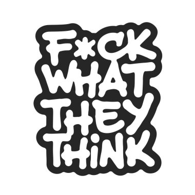 Fuck What They Think. Vector lettering. Handwritten text label. Freehand typography design.