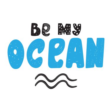 Okyanus romantizmi el yazısıyla yazılmış karalama metnim ol. Sevgililer Günü tebrik kartı tipografi tasarımı ve aşk cümlesi. Düz vektör illüstrasyonu.