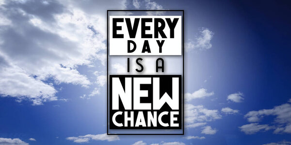 Every day is a new chance - inspirational quote and sky with clouds