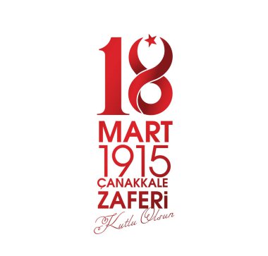 18 Mart Canakkale Deniz Zaferi ve Sehitleri Anma Gunu. Tercümesi: 18 Mart Çanakkale Zafer Günü ve Şehitler Günü.
