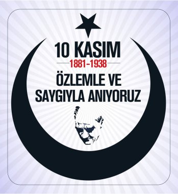 10 Kasim Atatürk Anma Gunu, Saygiyla Aniyoruz. 1881-1938 arası. Çeviri: 10 Kasım Atatürk 'ün ölüm yıl dönümü. 1938-1881.