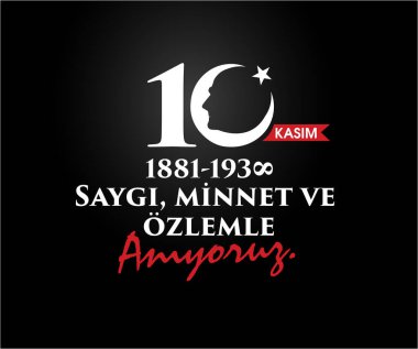10 Kasim Atatürk Anma Gunu, Saygiyla Aniyoruz. 1881-1938 arası. Çeviri: 10 Kasım Atatürk 'ün ölüm yıl dönümü. 1938-1881.