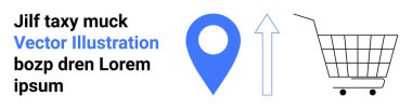 Mavi lokasyon iğnesi, yukarı bakan ok ve alışveriş arabası ikonu. Soldaki yer tutucu metin. Çevrimiçi alışveriş, e-ticaret, navigasyon, perakende satış, pazarlama, dağıtım hizmetleri, lojistik