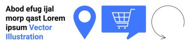 Metin bloğu, mavi lokasyon iğnesi, konuşma balonunda mavi alışveriş arabası, ve dairesel ok sembolü. E-ticaret, navigasyon, güncellemeler, web sitesi elemanları, UI tasarımı, pazarlama materyalleri için ideal