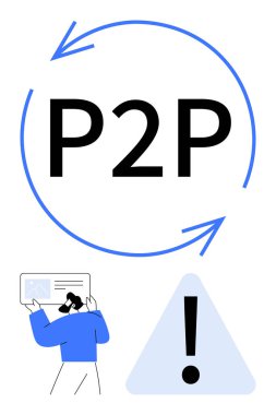 Dairesel oklarla çevrili büyük bir P2P, verileri denetleyen bir kullanıcı ve bir ünlem işareti. Bağlantı, iletişim, paylaşım, geri bildirim, uyarı, ağ düz metaforu için ideal