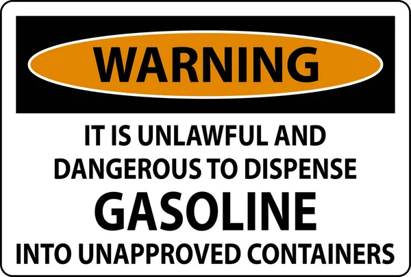 Warning Sign Unlawful Dangerous Dispense Gasoline Unapproved Containers — Stock Vector