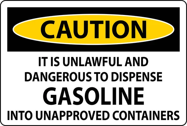 Caution Sign Unlawful Dangerous Dispense Gasoline Unapproved Containers — Stock Vector