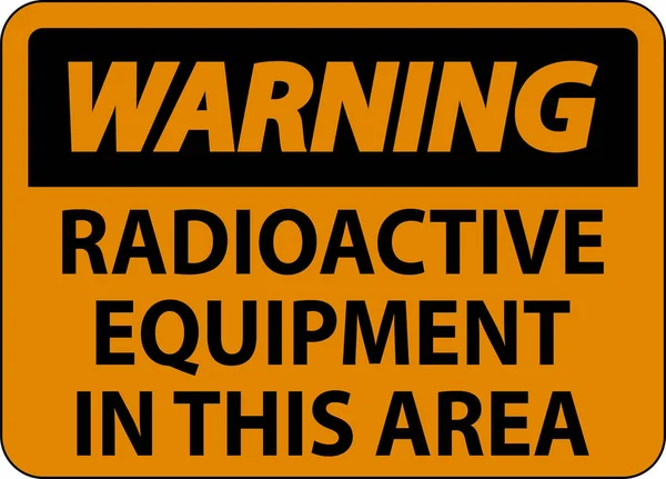 Предупреждающий Знак Предупреждение Радиоактивное Оборудование Этой Области — стоковый вектор