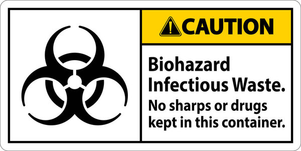 Caution Label Biohazard Infectious Waste, No Sharps Or Drugs Kept In This Container