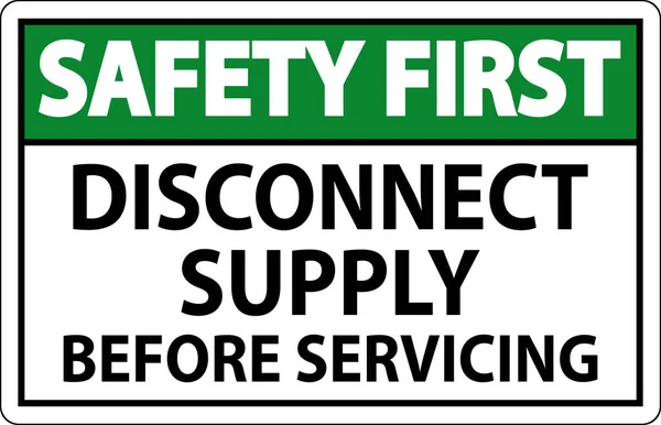 Safety First Sign Disconnect Supply Servicing Sign — Stock Vector