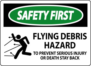 Safety First Sign, Flying Debris Hazard - To Prevent Serious Injury Or Death Stay Back clipart