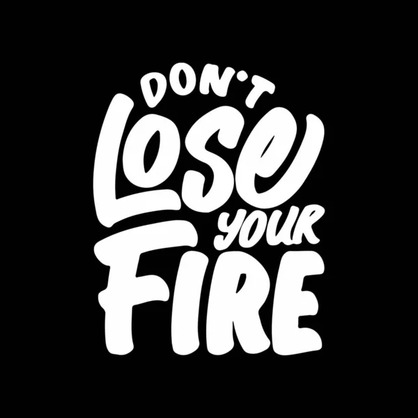 stock vector Don't Lose Your Fire, Motivational Typography Quote Design for T Shirt, Mug, Poster or Other Merchandise.