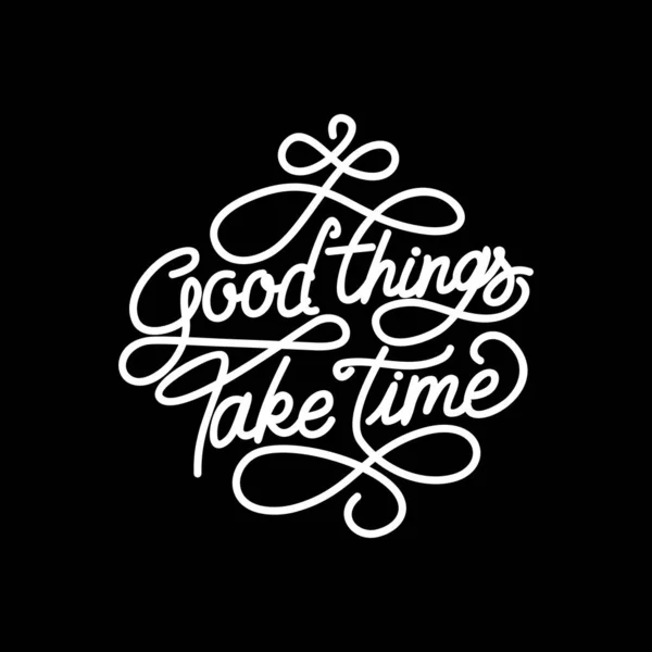 Good Things Take Time Motivational Typography Quote Design Shirt Mug — Stock Vector