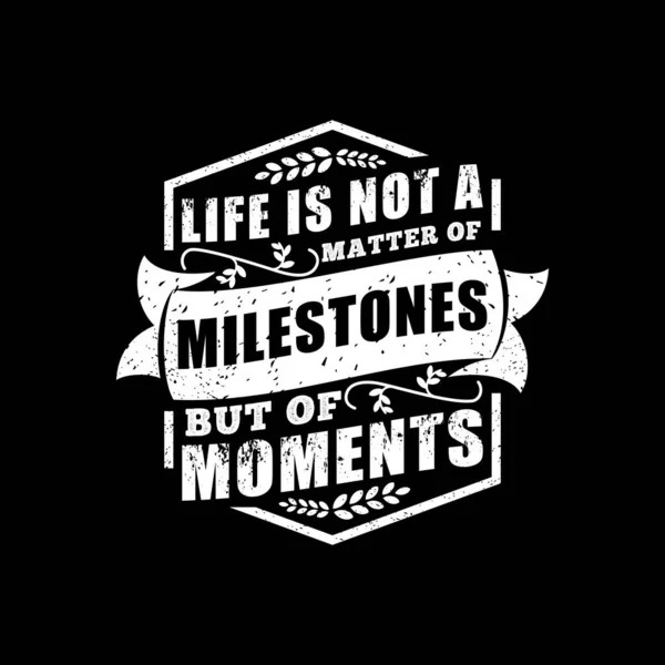 人生はマイルストーンの問題ではありません しかし 瞬間の モチベーションタイポグラフィ引用デザインTシャツ マグカップ ポスターやその他の商品のための — ストックベクタ