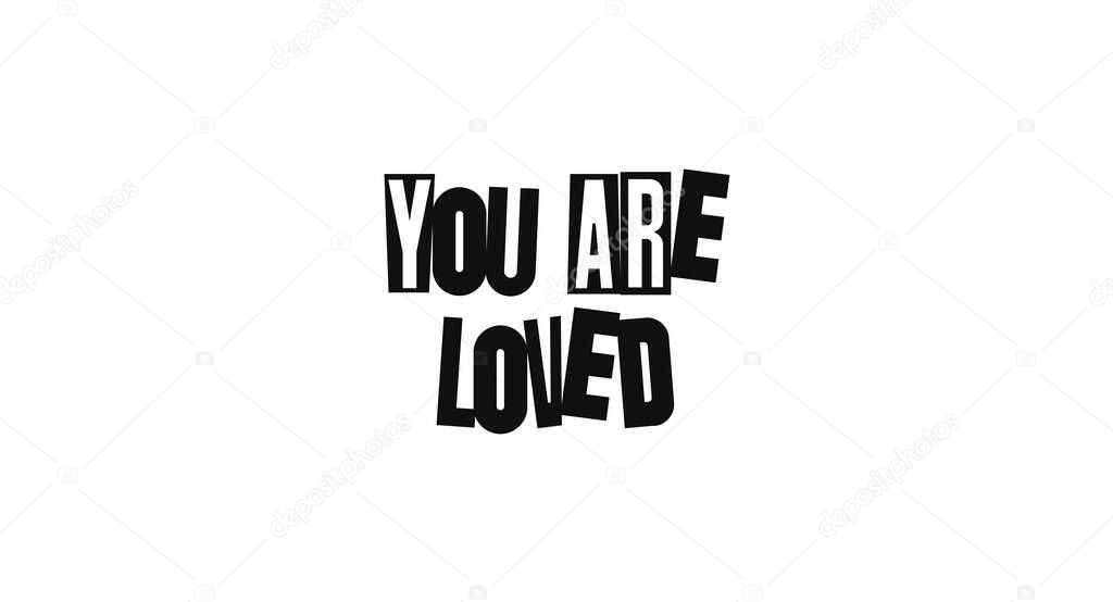 Romantic Quote You Are Loved In Bold Cutout Style Typography. Uplifting Reminder Of Affection And Emotional Warmth. Vector Illustration