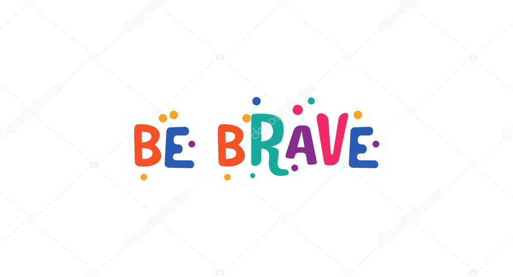 Be Brave illustration encourages courage with playful festive typography and confetti accents for motivational prints, birthday cards, festival banners or bold shirt designs