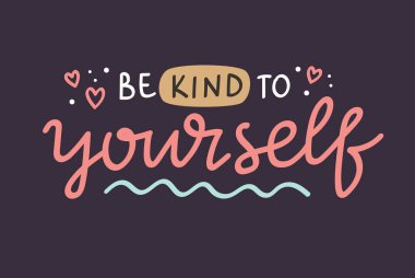 Kendine karşı nazik ol. İlham verici olumlu alıntı, zihinsel sağlık vektörü el yazısı, kart şablonu