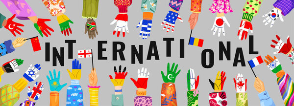 International poster with hands. Horizontal banner with raised arms with flags of different countries and nations. Friendship and peace. Painted colorful palms. Cartoon flat vector illustration
