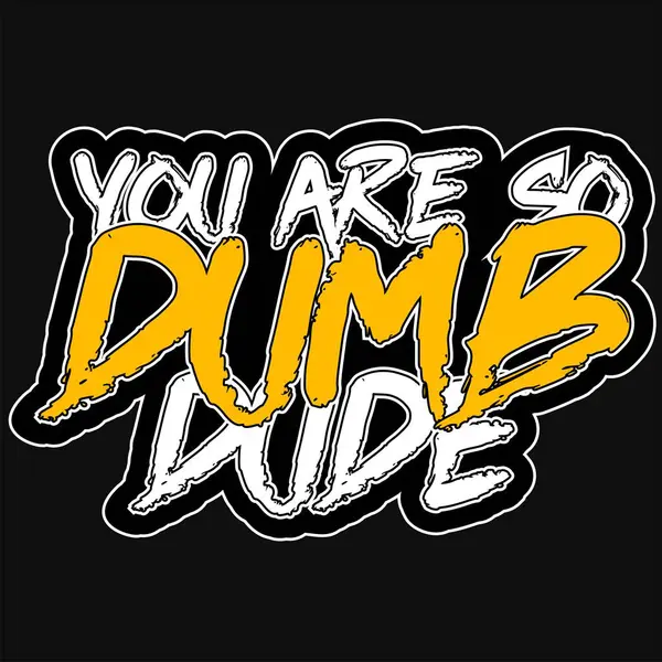 you are so dumb dude typography design, letter text effect design