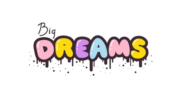 Big Dreams Frase Eslogan Corto Estilo Graffiti Retro Lindo Letras — Vector de stock