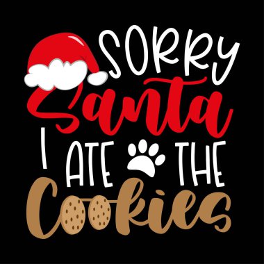 Üzgünüm Noel Baba, kurabiyeleri yedim. Noel Baba şapkası, pençe izi ve kurabiyeli komik bir slogan. Köpek kıyafetleri, bandana, poster, kart, etiket ve diğer hediye tasarımları için iyidir..