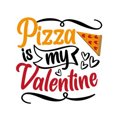 Pizza benim sevgililer günü için pizza dilimli komik sloganım. Tebrik kartı, tişört baskısı ve diğer hediye tasarımları için iyidir..