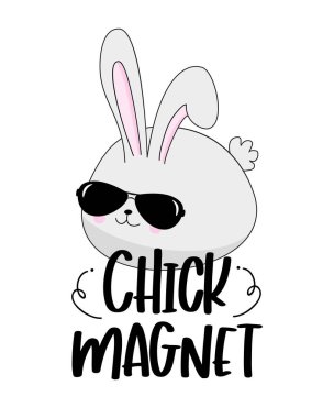 Chick magnet - funny slogan with coolo bunny in sunglasses. Good for Baby clothes, T shirt print, poster, card, and other decoration.Happy Easter!