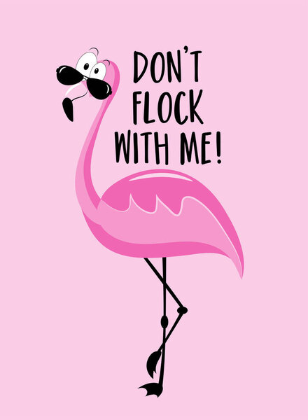 Don't flock with me - funny text with cool flamingo in sunglasses. Good for T shirt print, poster, card, label, and other decoration.