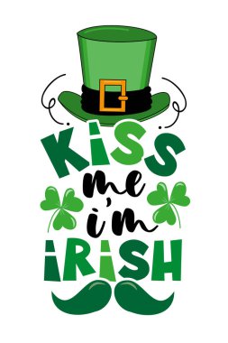Kiss mee I'm irish - funny slogan with mustache, hat, and clover leaf. Good for T shirt pirnt, poster, card, label and other decoration for St. Patrick's Day. clipart