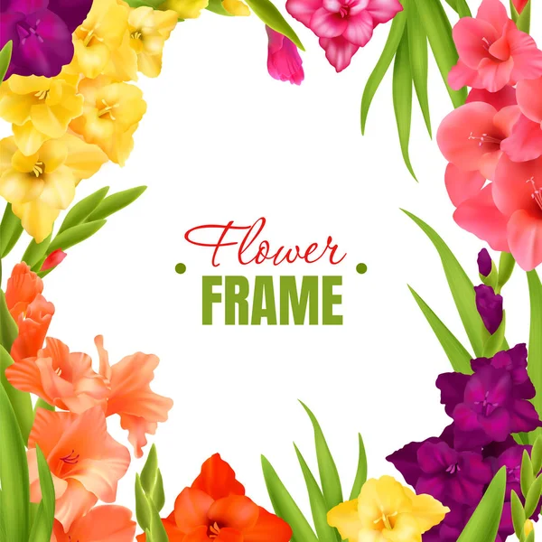 Realistischer Gladiolenrahmen Mit Blühenden Blumen Verschiedenen Farben Und Grünen Blättern — Stockvektor