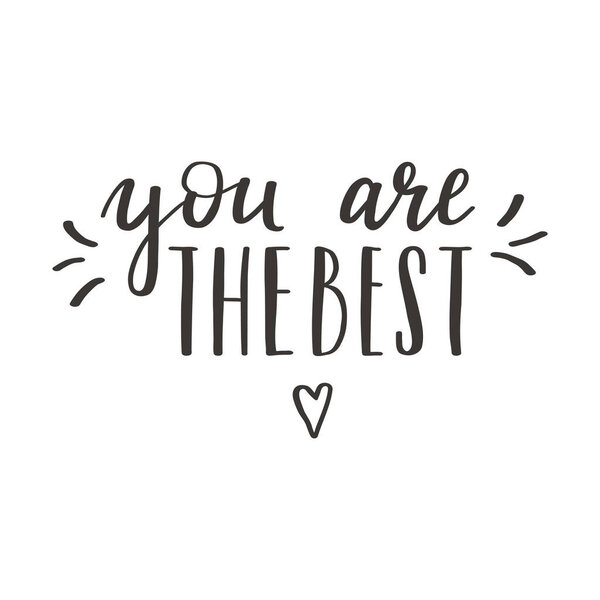 A handwritten phrase - You are the best. Hand lettering. Motivating, inspiring phrase for postcards and posters. Black and white vector silhouette isolated on a white background