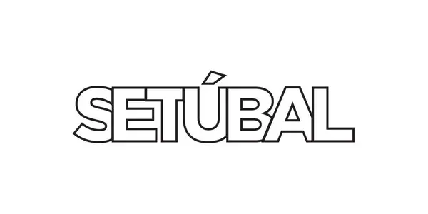 葡萄牙的Setubal是印刷和网络的标志 设计以几何风格为特色 用现代字体的粗体字体表示矢量图解 白色背景上孤立的图形化标语字母 — 图库矢量图片