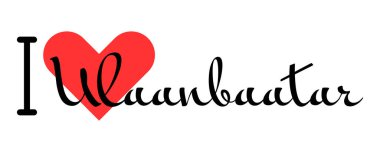 Moğolistan 'daki Ulaanbaatar' a bayılırım. Kırmızı kalpli el yazısıyla yazılmış mektuplar. Vektör illüstrasyonu, modern tasarım