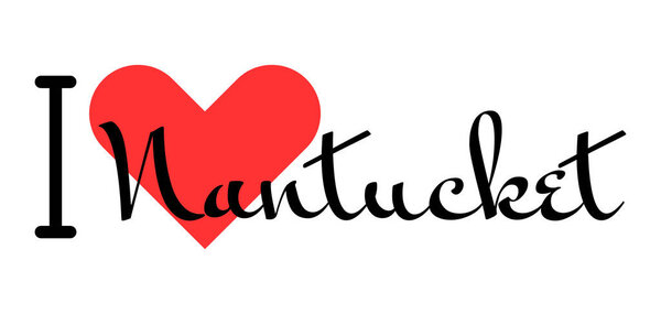I love Nantucket, city of United States. Hand drawn letters with red heart. Vector illustration lettering, modern design